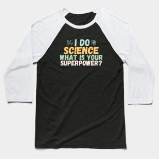 I do science what is your superpower? Baseball T-Shirt